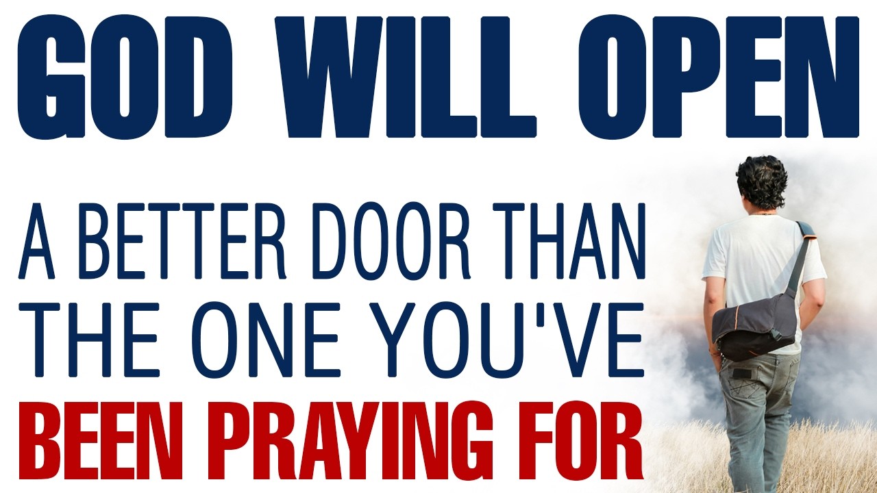 GOD IS ABOUT TO OPEN A BETTER DOOR THAN THE ONE YOU HAVE BEEN PRAYING FOR — CHRISTIAN MOTIVATION