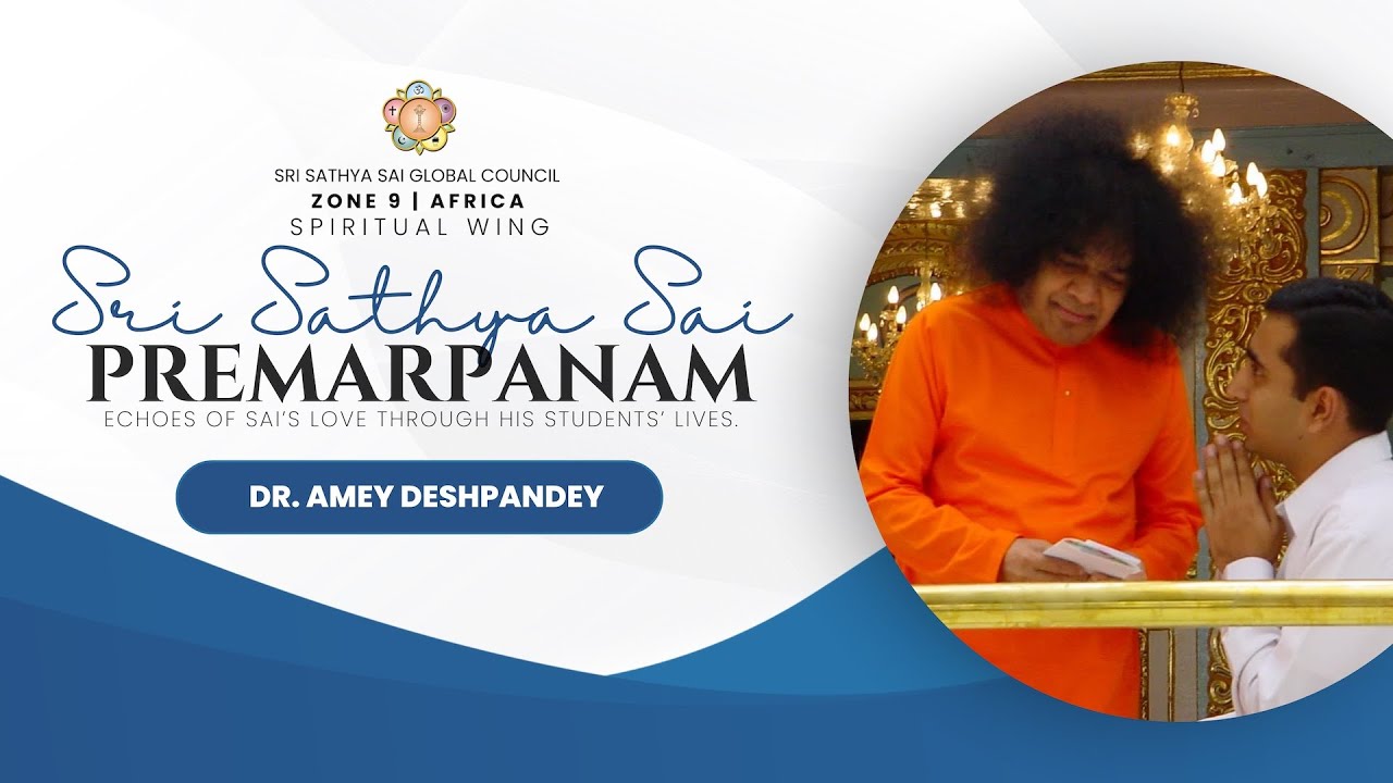 Sri Sathya Sai Premarpanam | Dr. Amey Deshpandey – Echoes of Sai’s Love