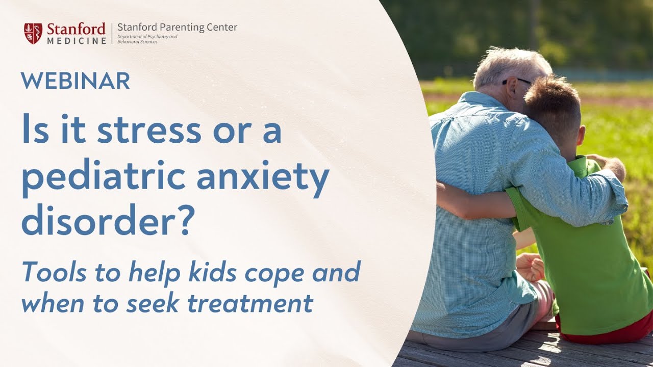 Is it Stress or a Pediatric Anxiety Disorder: Tools to Help Kids Cope and when to Seek Treatment