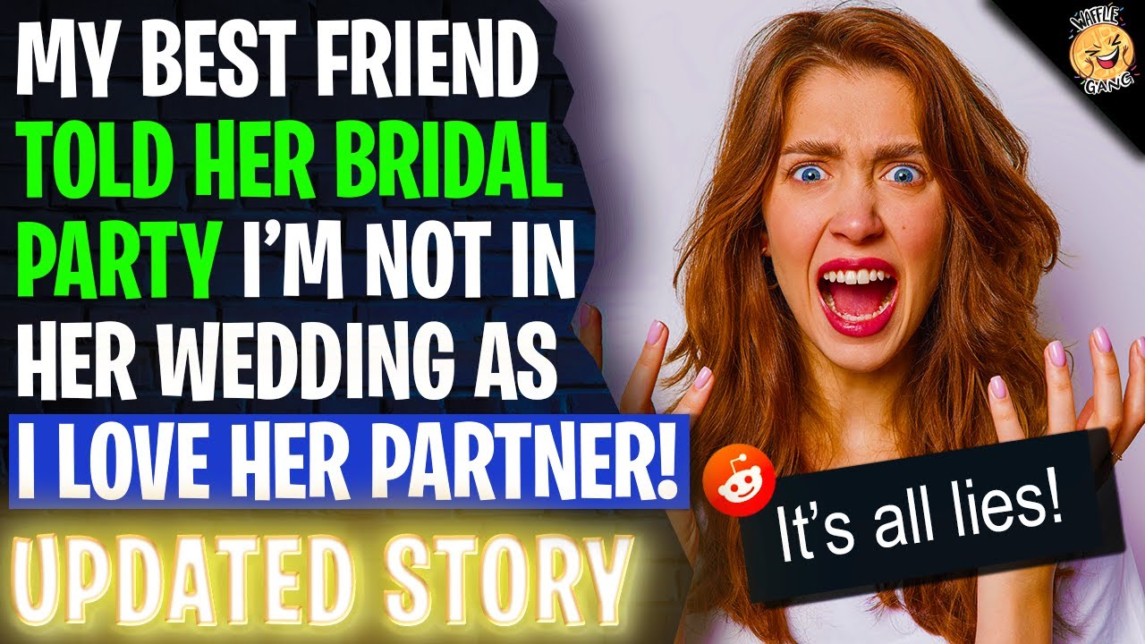 My Best Friend Told The Bridal Party I'm Not In Her Wedding As I Love HER Parrner! | Reddit Stories