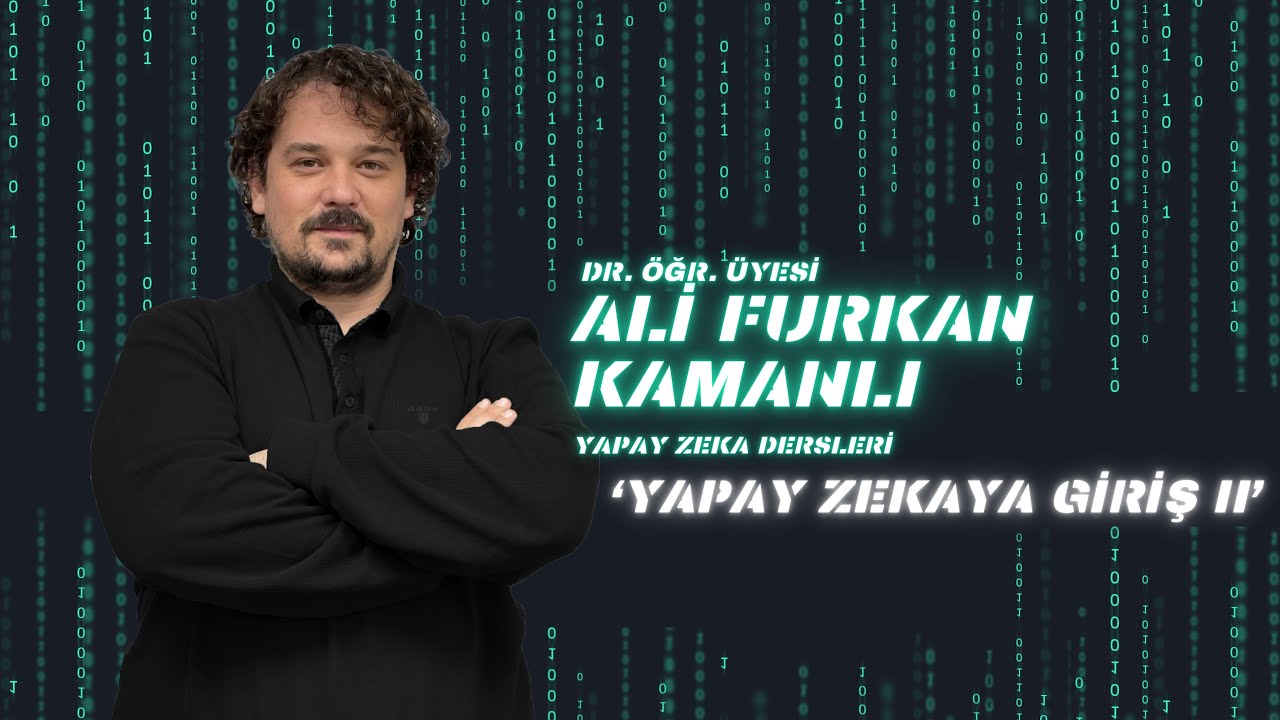 Yapay Zeka Giriş 'Makine Öğrenmesi Derin Öğrenme 2'-Ders 2 I Dr. Öğr. Üyesi Ali Furkan Kamanlı