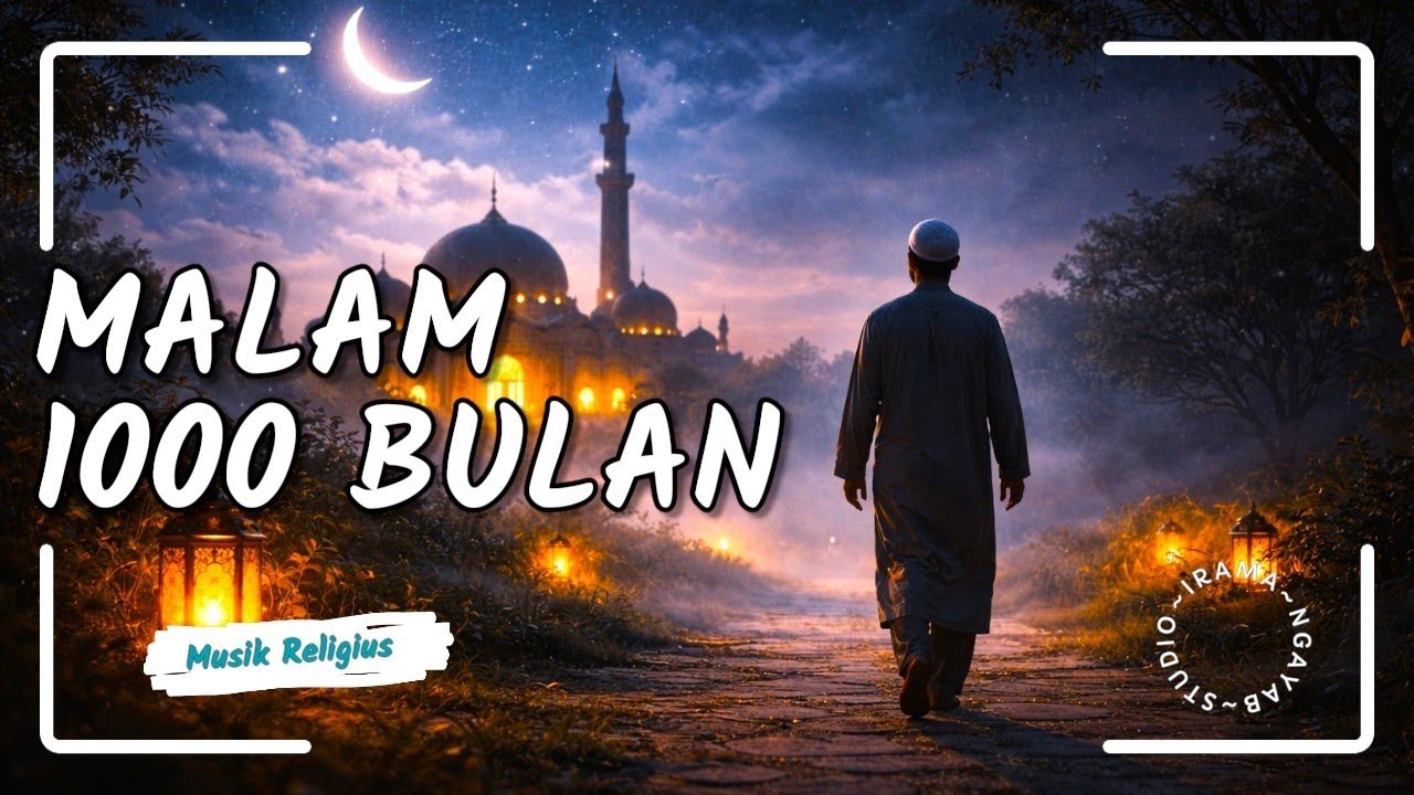 LAGU PENUH MAKNA _ LAILATUL QODAR _ MALAM 1000 BULAN _ MARHABAN YA RAMADHAN