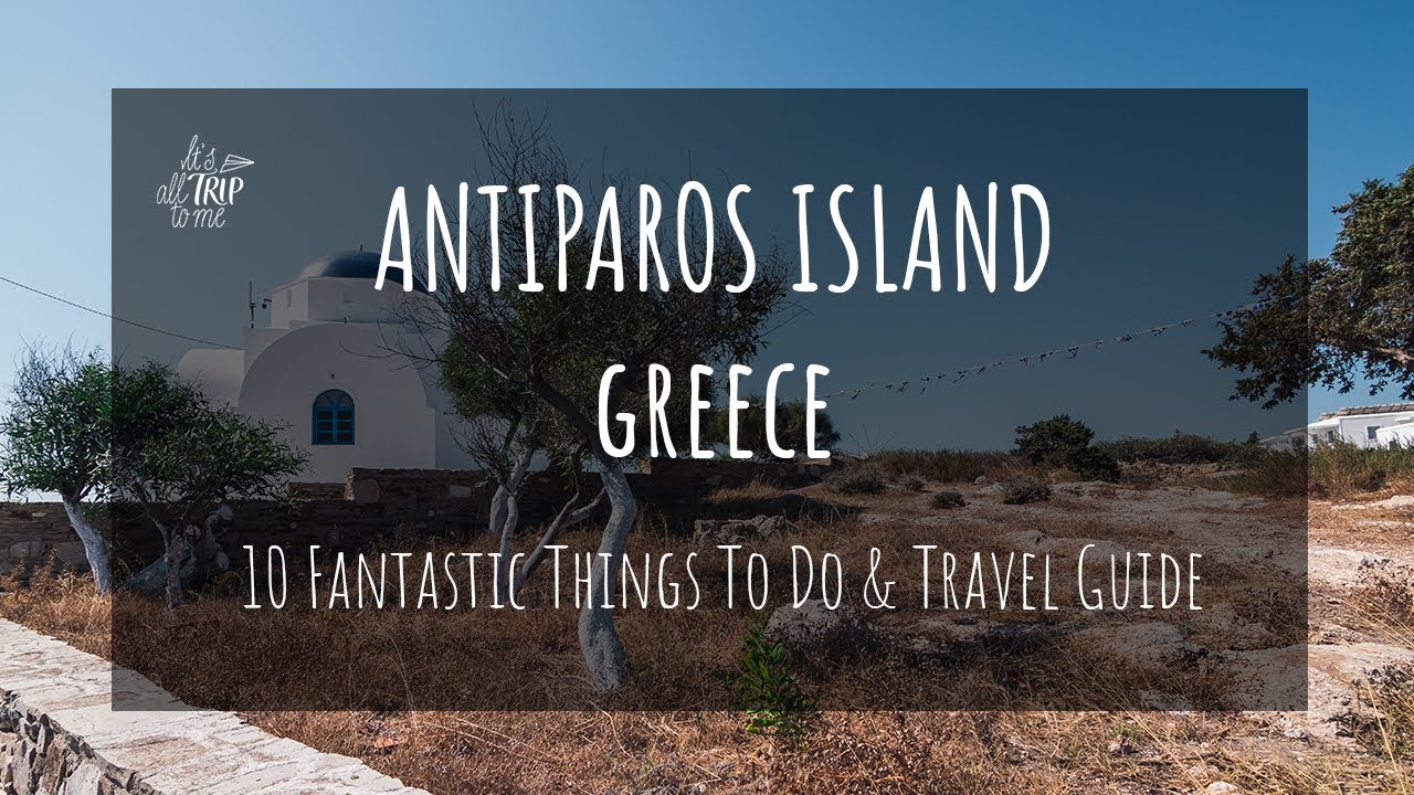 Antiparos, Grecja: 10 fantastycznych rzeczy do zrobienia na Antiparos + kompletny przewodnik tury...