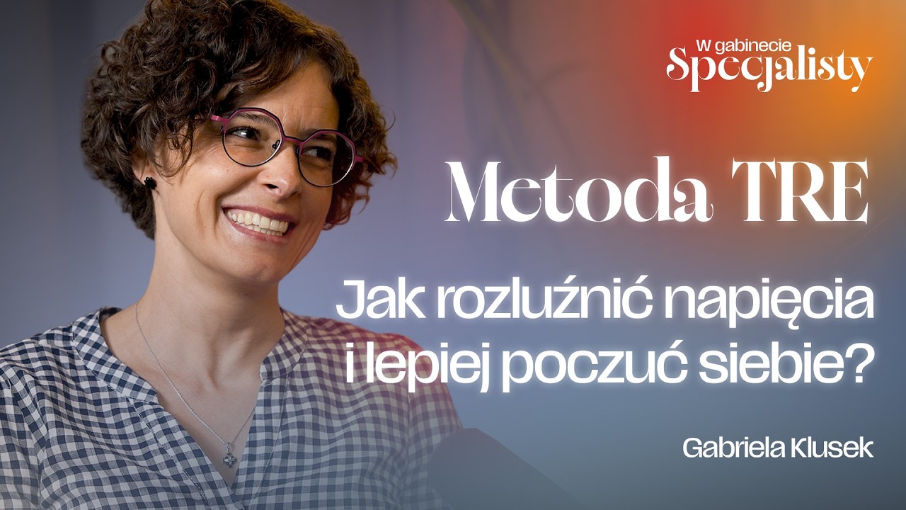 Metoda TRE - jak rozluźnić napięcia w ciele? Rozmowa z Gabrielą Klusek