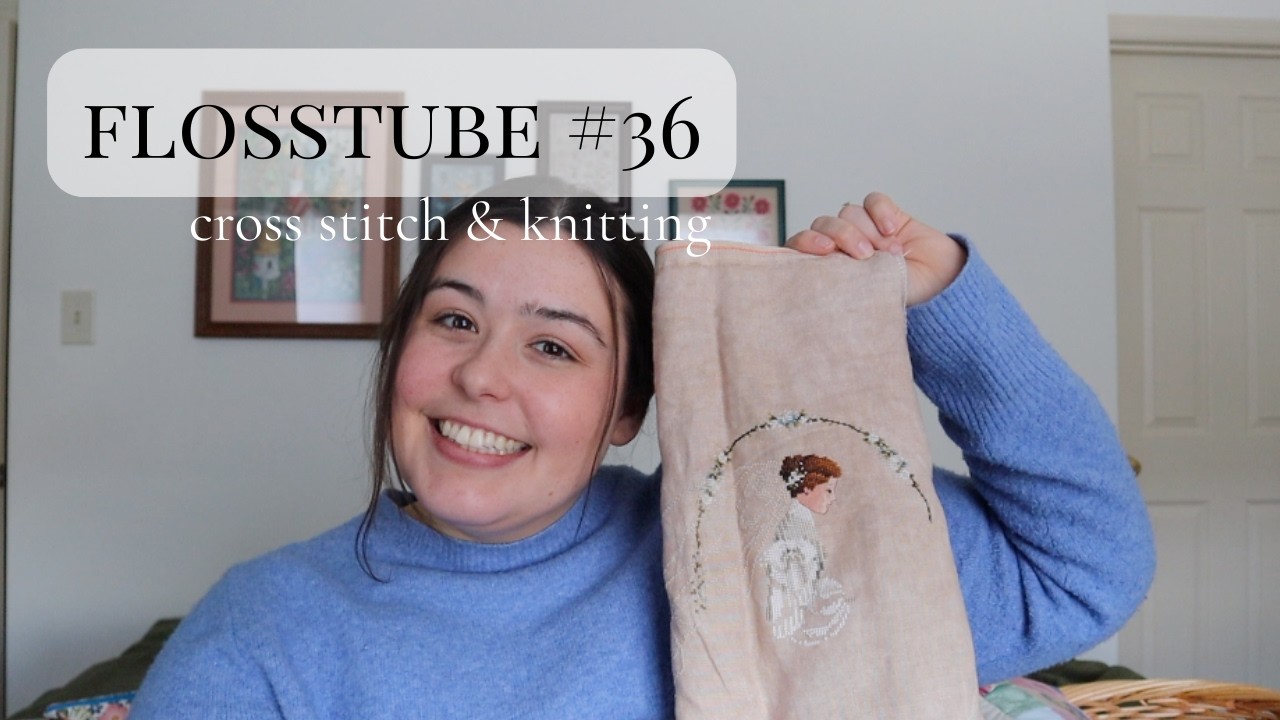 Flosstube #36 | Lots of cross stitch and knitting updates :)
