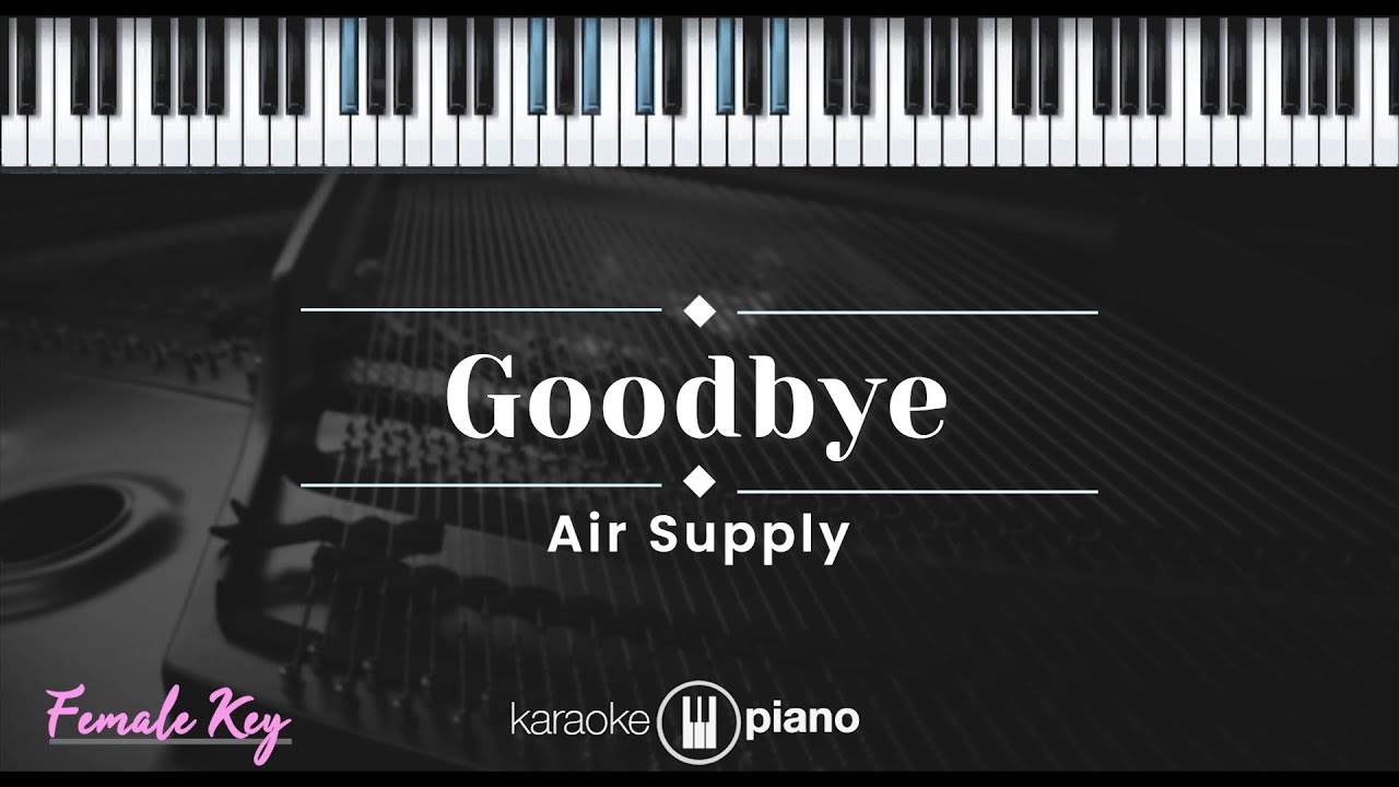 Goodbye – Air Supply (KARAOKE PIANO - FEMALE KEY)