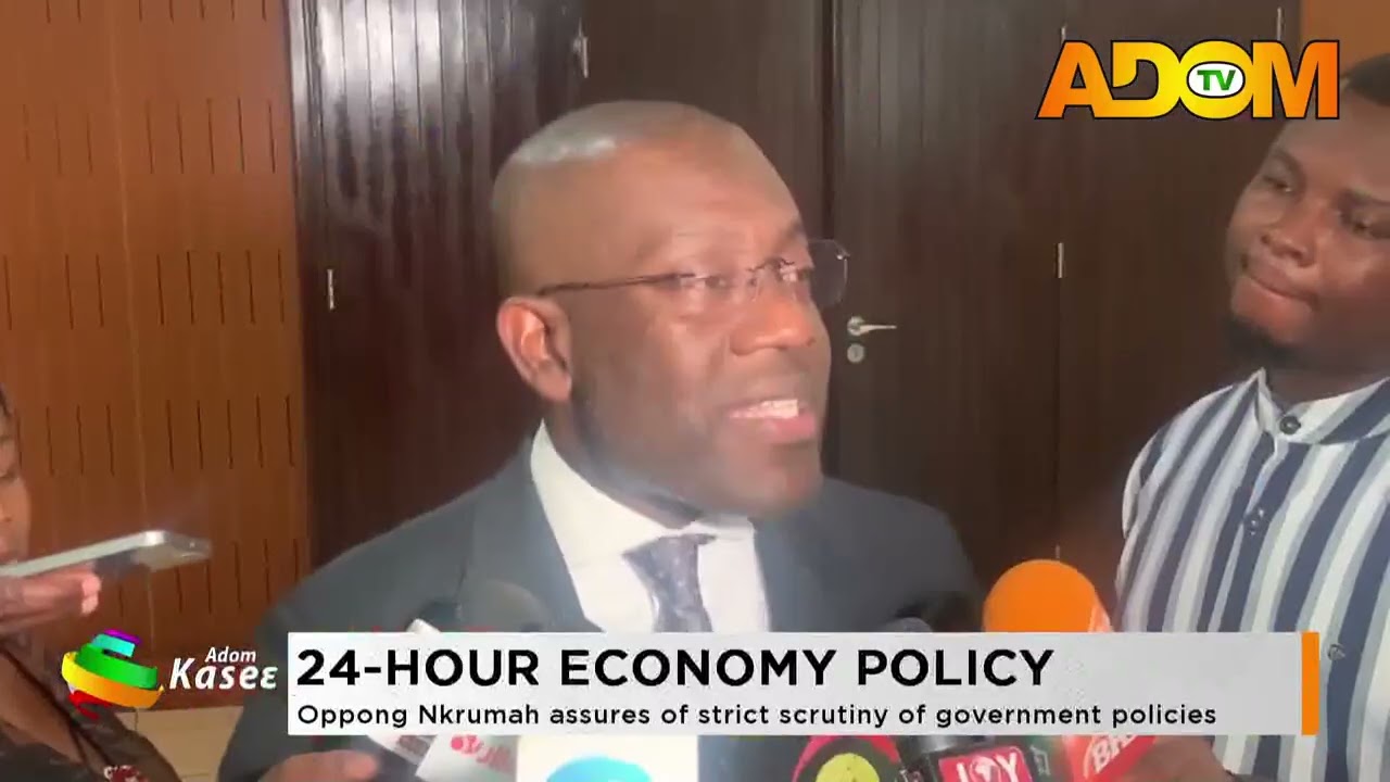 24-hour Economy Policy: Oppong Nkrumah assures of strict scruting of government policies