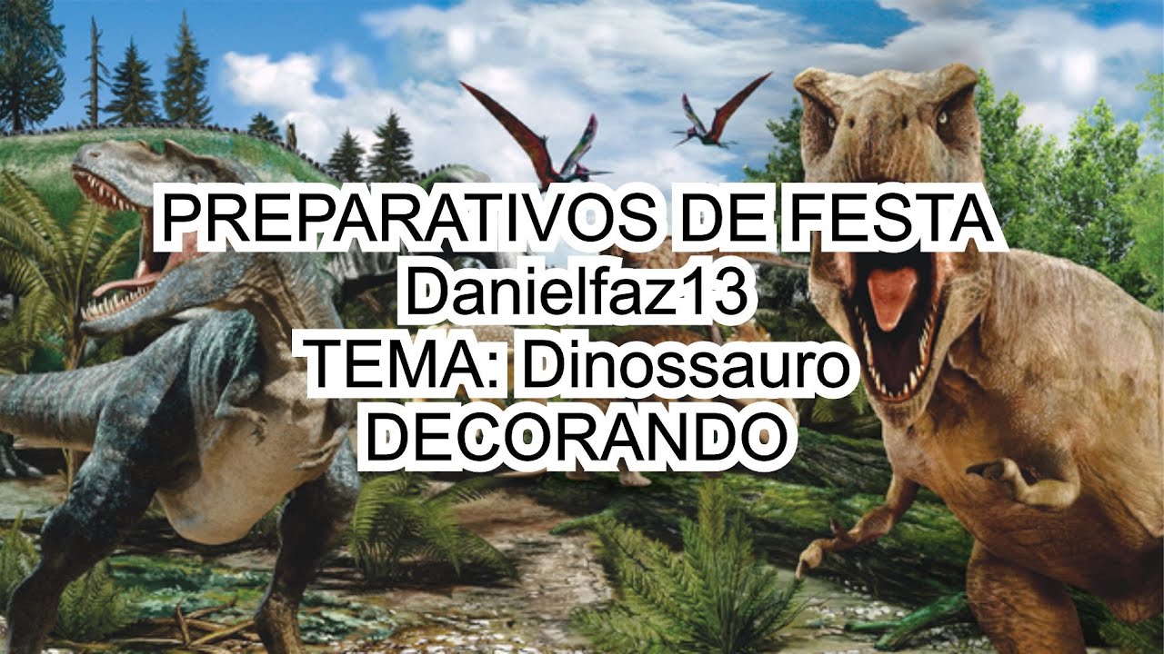 #8Preparativos-DANIELFAZ13-TEMA: Dinossauro/ DECORANDO