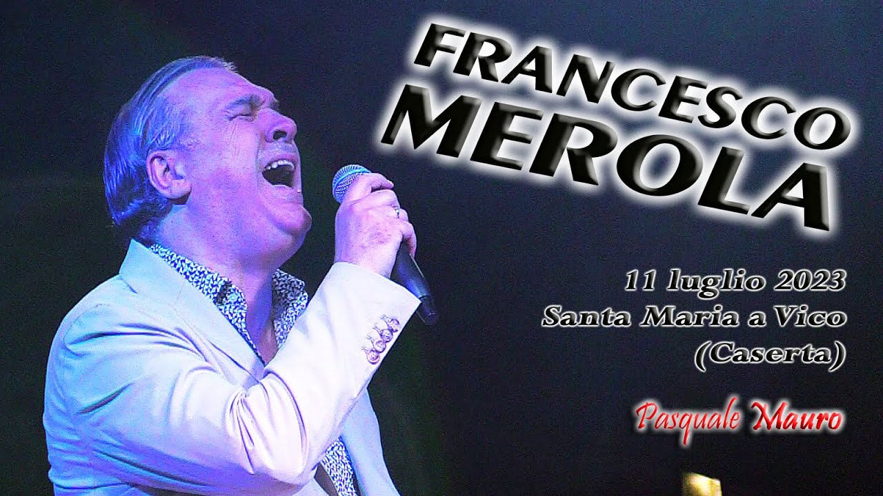 Francesco Merola -live- Festa dell' Emigrante Santa Maria a Vico (Caserta) 11 luglio 2023