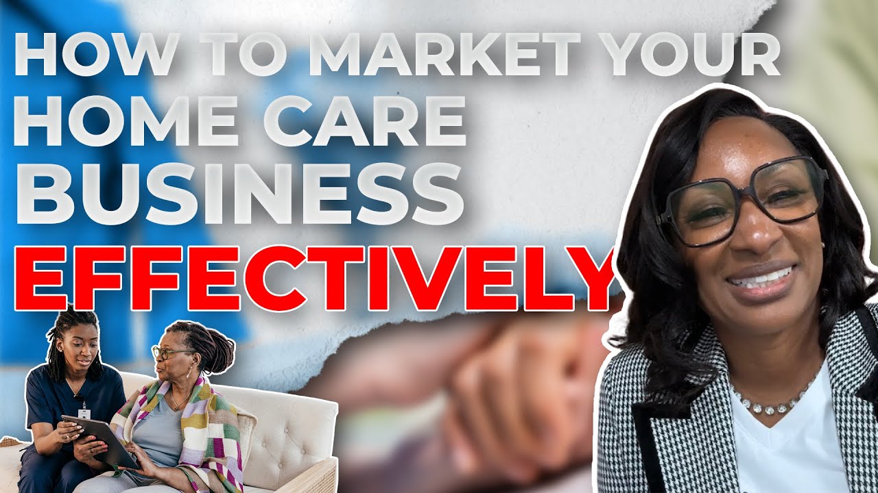 How To Market Your Home Care Business Effectively