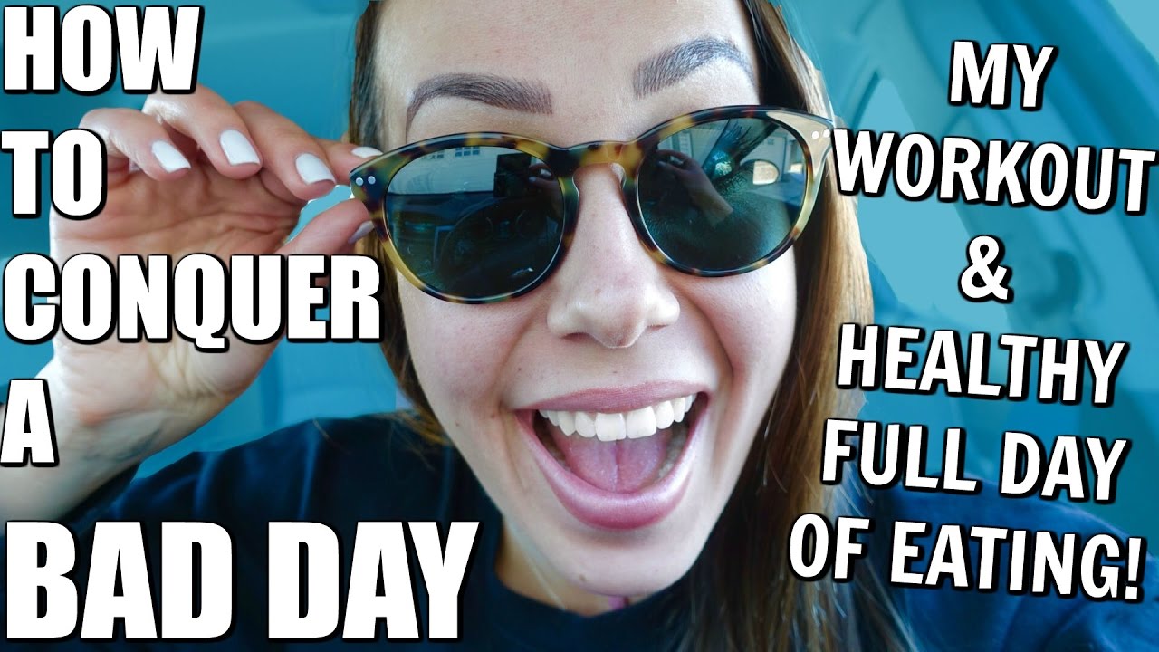 HOW TO CONQUER A BAD DAY + HEALTHY FULL DAY OF EATING