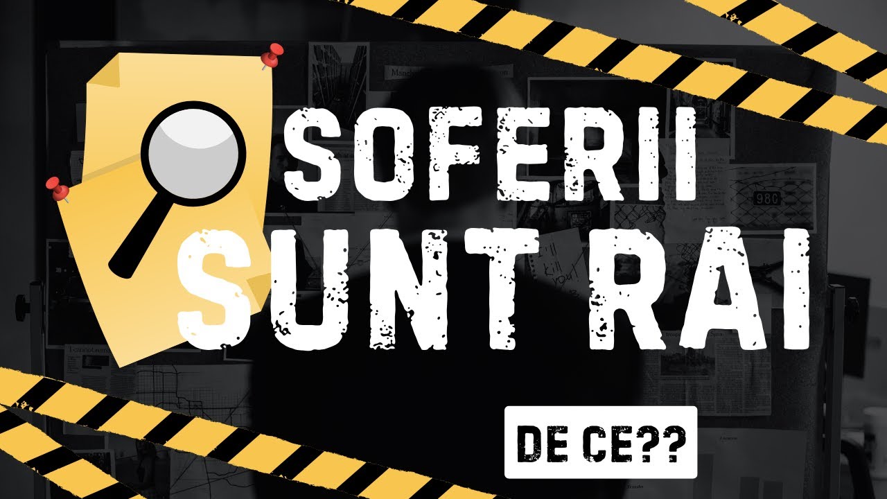 Soferii sunt rai! De ce?