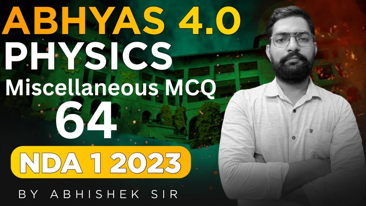 NDA Physics Miscellaneous MCQ Classes 2023 | Abhyas 4.0 Complete Batch For NDA 1 2023 - Sumit Sir