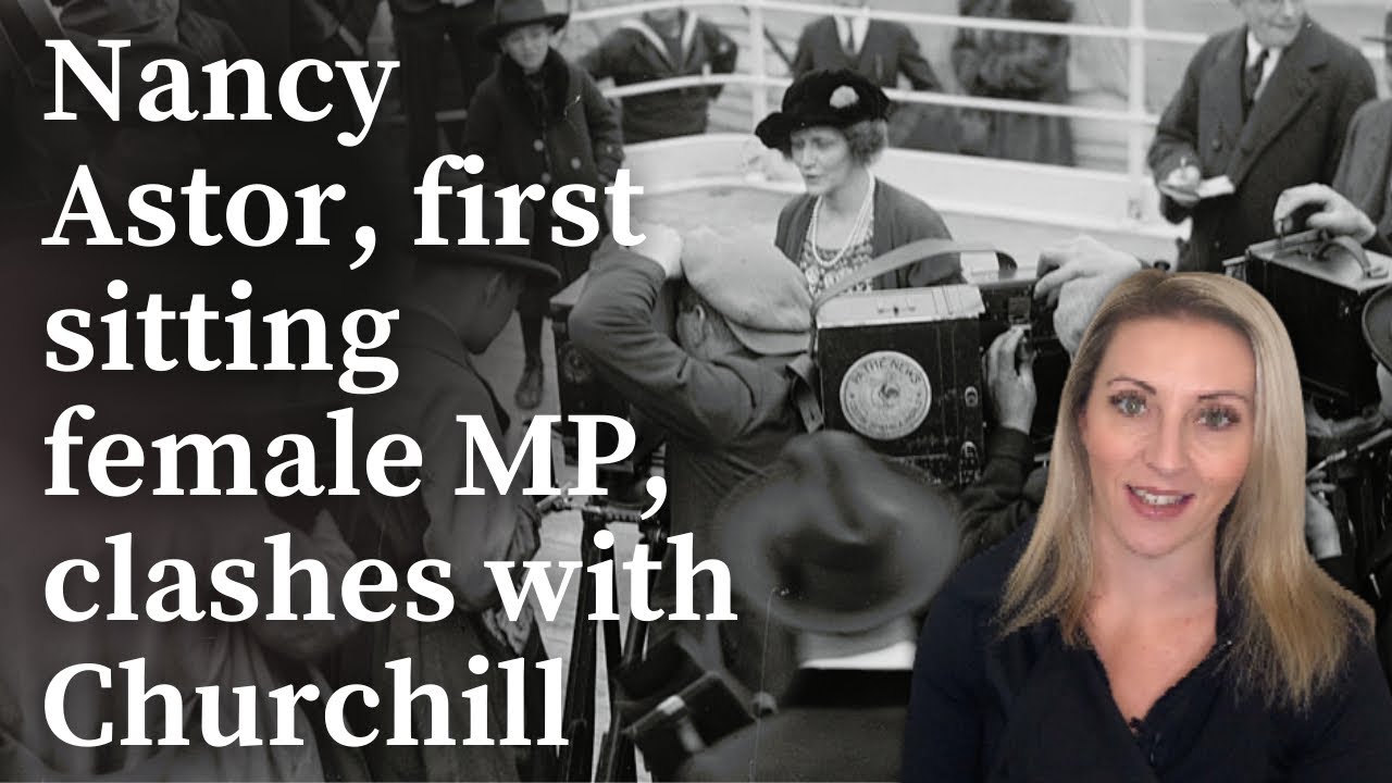 Nancy Astor, First Female MP to sit in Parliament and her clashes with Winston Churchill
