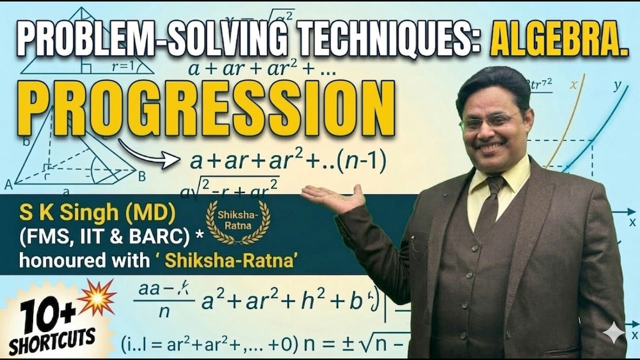 Algebra: Progression Masterclass by SK Singh (FMS, IIT & BARC), Best Problem Solving Technique#viral