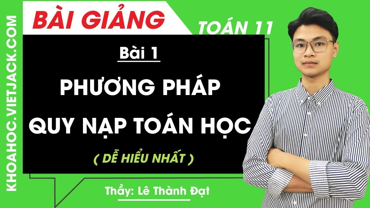 Phương pháp quy nạp toán học - Bài 1 - Toán học 11 - Thầy Lê Thành Đạt (DỄ HIỂU NHẤT)