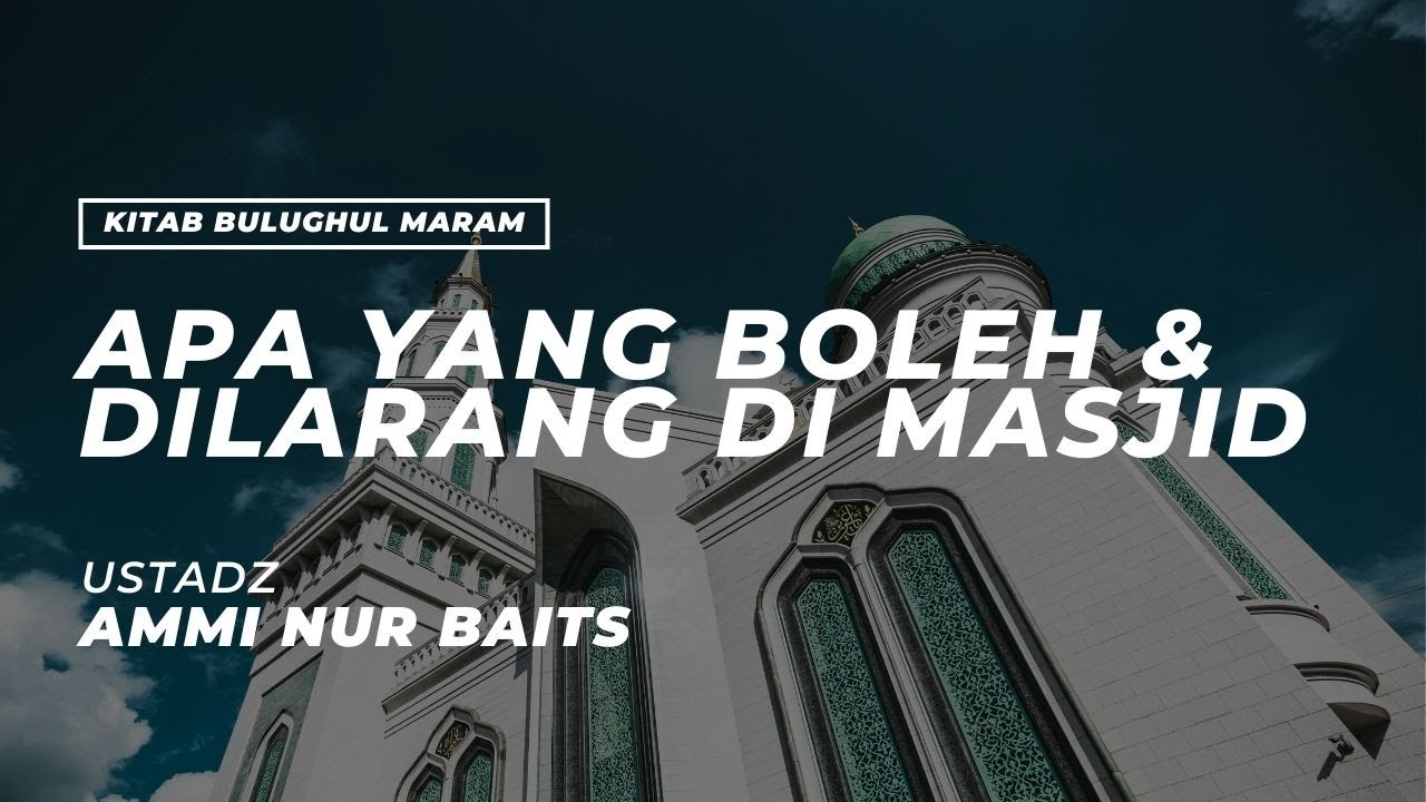 Apa Yang Boleh & Dilarang Di Masjid | Ustadz Ammi Nur Baits, ST., BA