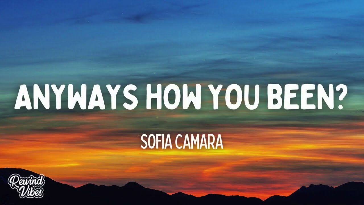 Sofia Camara - Anyways How You Been? (Lyrics)
