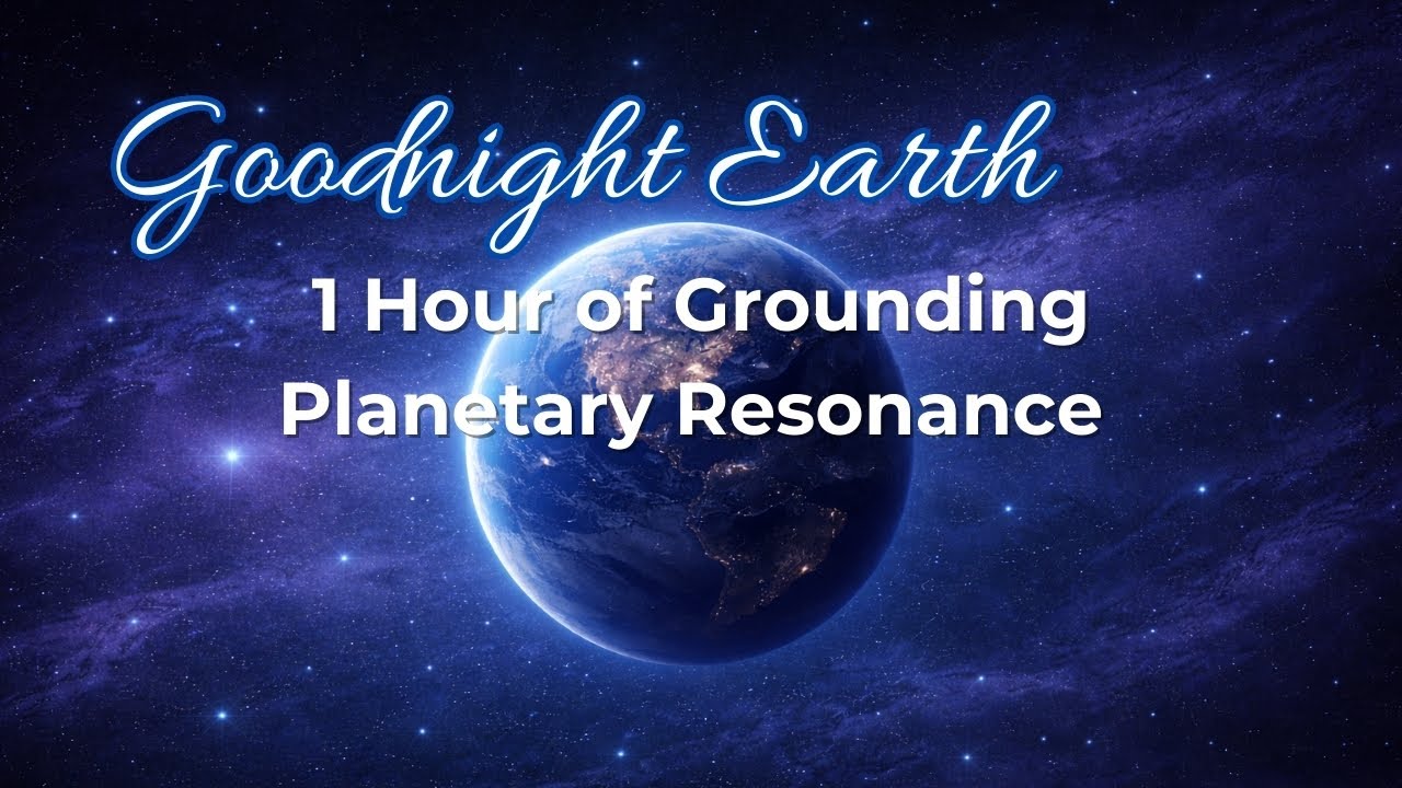 Goodnight Earth  - 1 Hour of Grounding Planetary Resonance for Deep Sleep & Calm