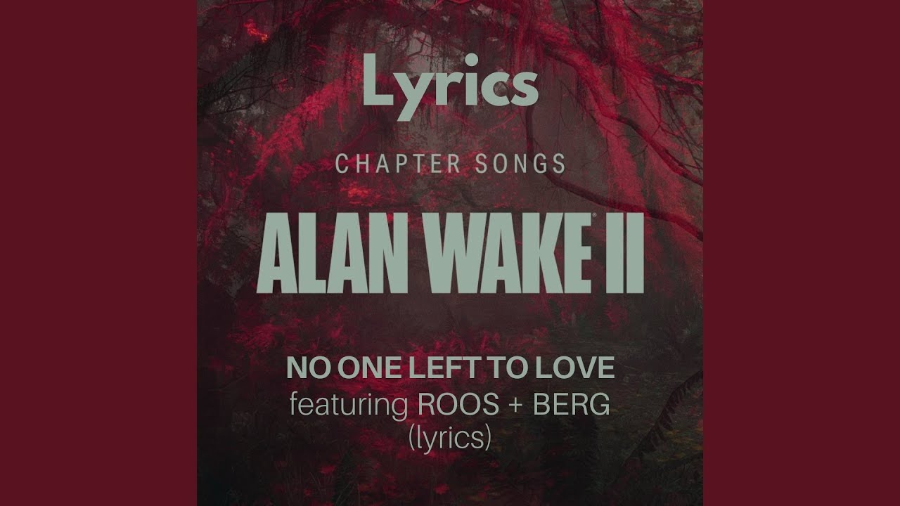 ALAN WAKE 2 : Chapter Songs - No One Left To Love - ft ROOS + BERG - Lyrics