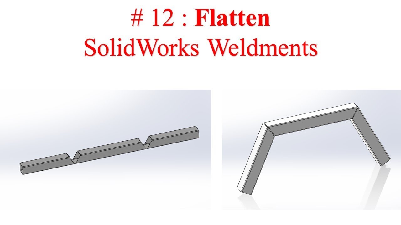 #12. Flatten - Solidworks Weldments