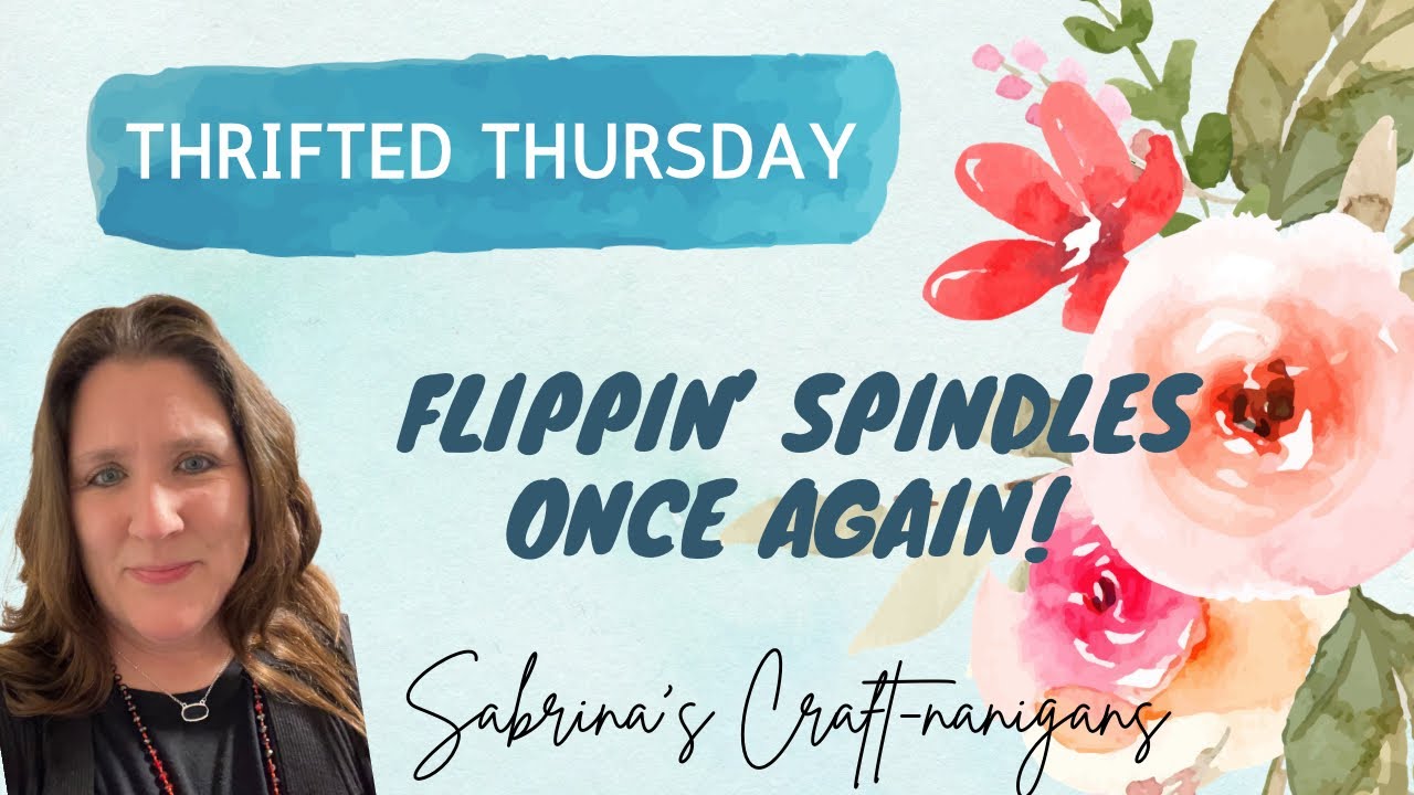 Flippin’ SPINDLES Again! —Thrifted Thursday Collab!