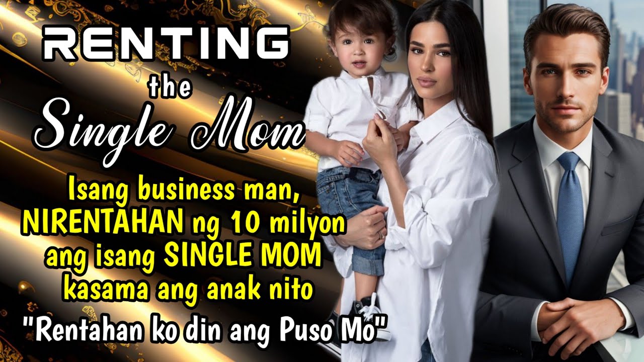 Single Mom, NIRENTAHAN ng 10Milyon ng isang business man kasama ang anak nto. Renting the Single Mom