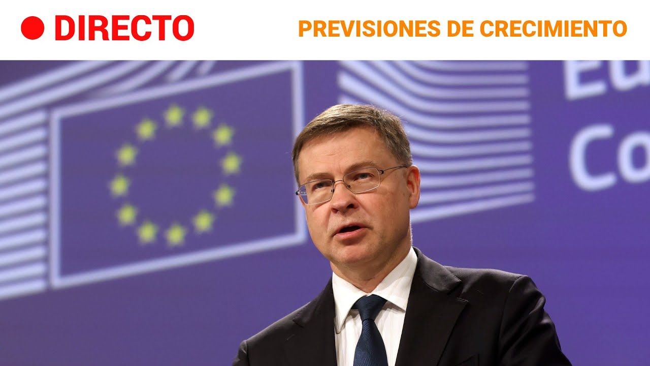 COMISI&Oacute;N EUROPEA: Presenta sus PREVISIONES MACROECON&Oacute;MICAS para ESPA&Ntilde;A y la UE | RTVE