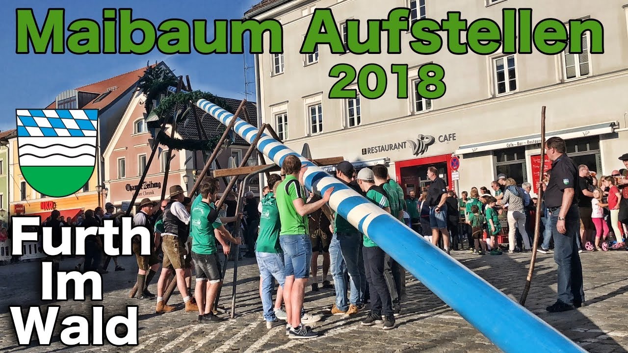 Maibaum Aufstellen 2018 - Stadtplatz Furth im Wald