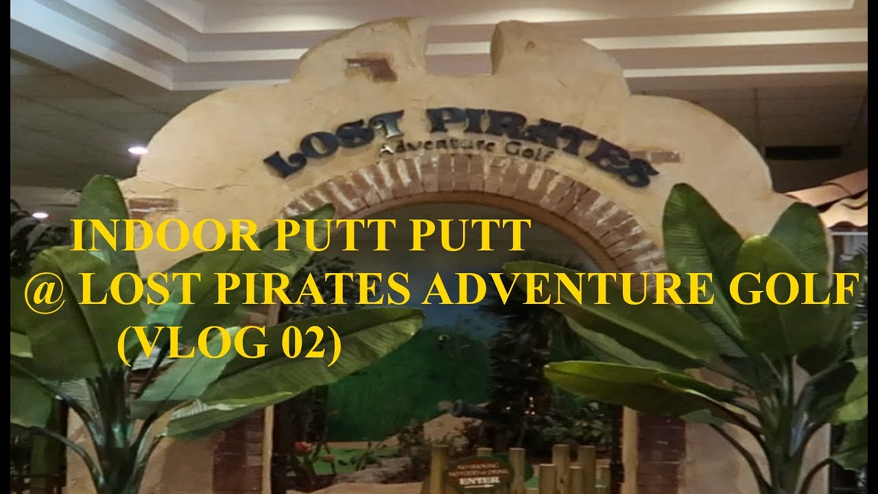 INDOOR PUTT PUTT @ LOST PIRATES ADVENTURE GOLF (VLOG 02)    #vlog#minigolf