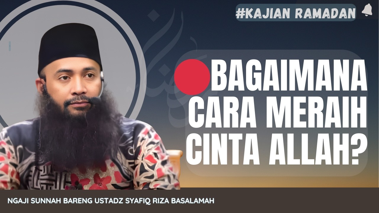 🔴BAGAIMANA CARA MERAIH CINTA ALLAH ⁉️| NGAJI BARENG USTADZ SYAFIQ RIZA BASALAMAH