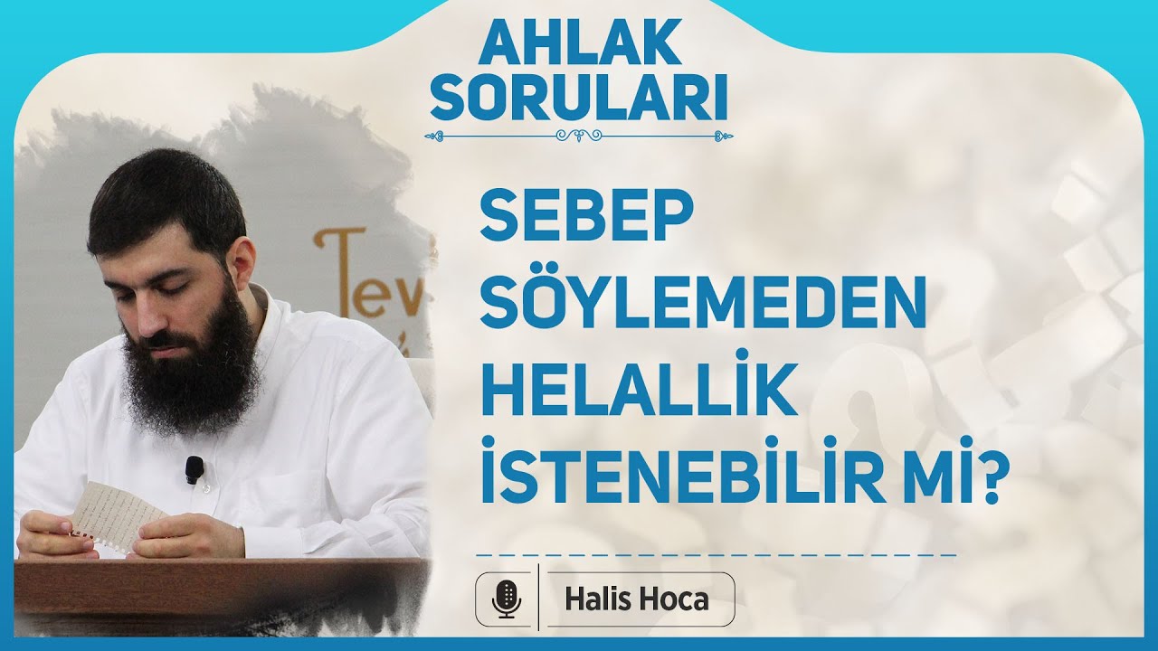 Sebep söylemeden helallik istenebilir mi? Halis Bayancuk Hoca