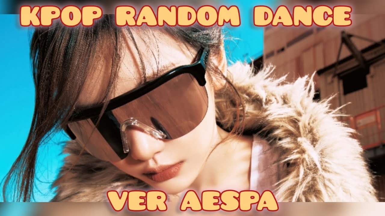 KPOP RANDOM DANCE VER AESPA 