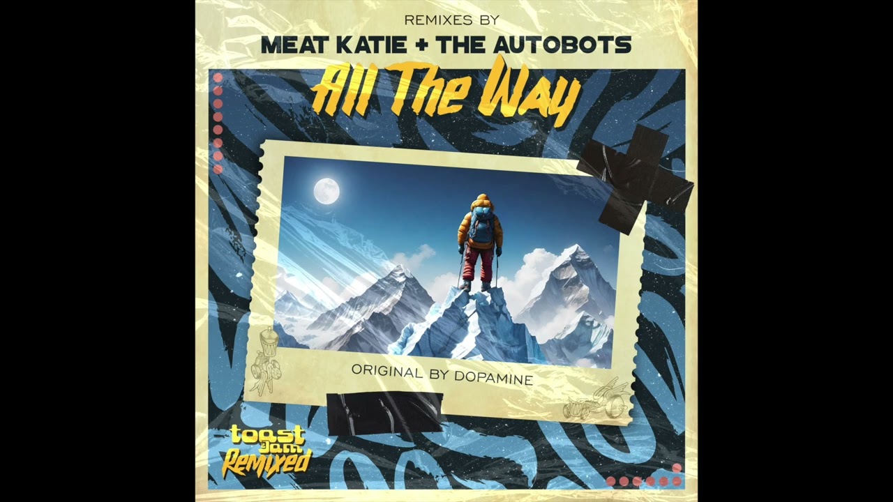 Dopamine  'All The Way' (Meat Katie Remix) Toast & Jam Recordings - 2024