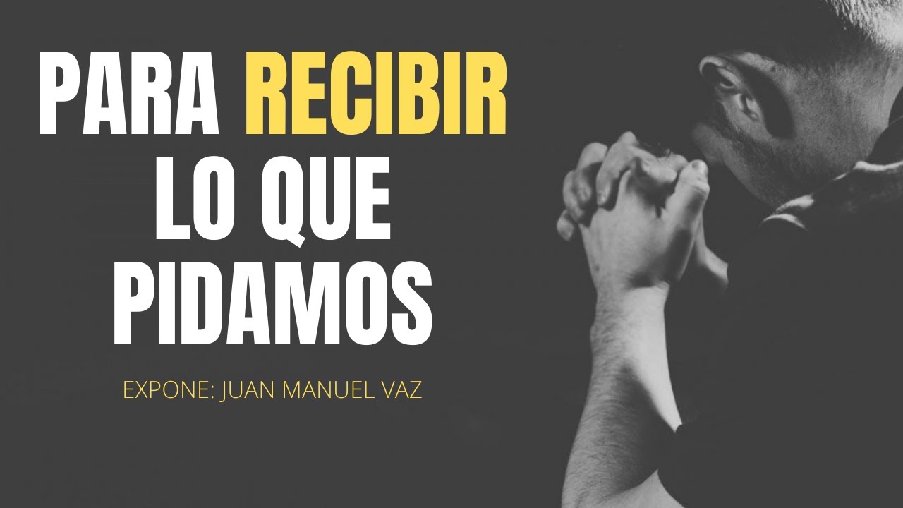 Para Recibir lo que Pidamos - Juan Manuel Vaz