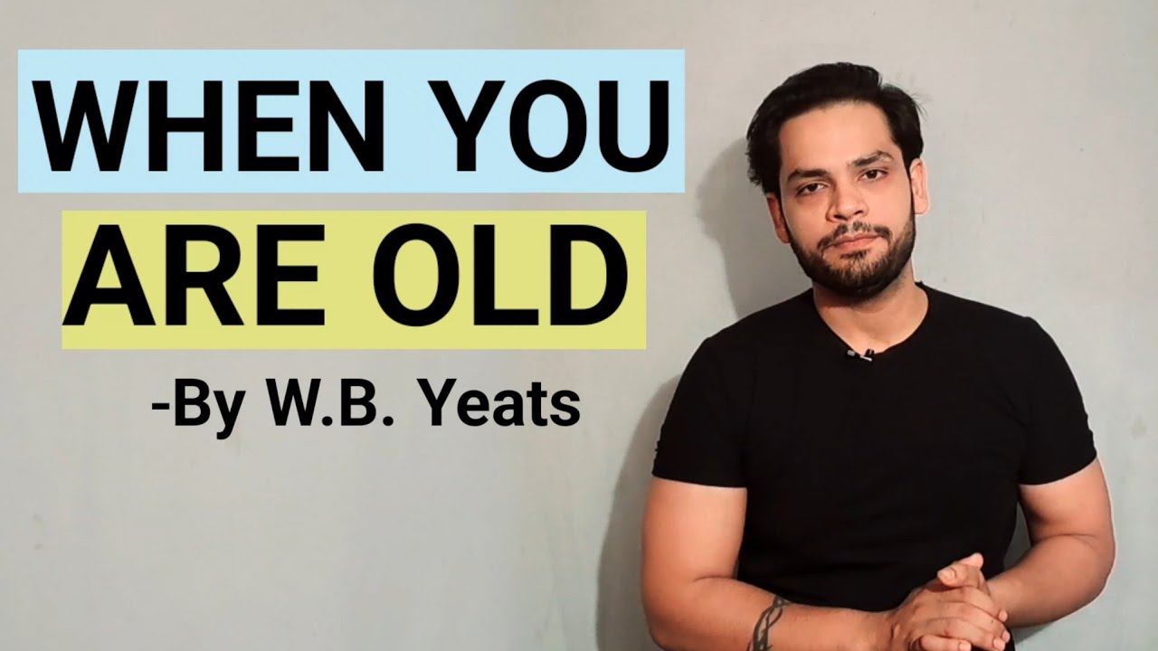 When you are old by William butler Yeats in hindi summary and line by line explanation