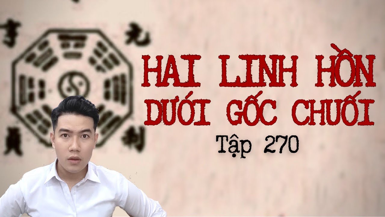 CHUYỆN MA CHÚ 3 DUY | TẬP 270: HAI LINH HỒN DƯỚI GỐC CHUỐI
