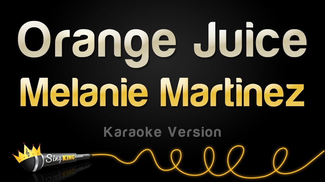Melanie Martinez - Orange Juice (Karaoke Version)