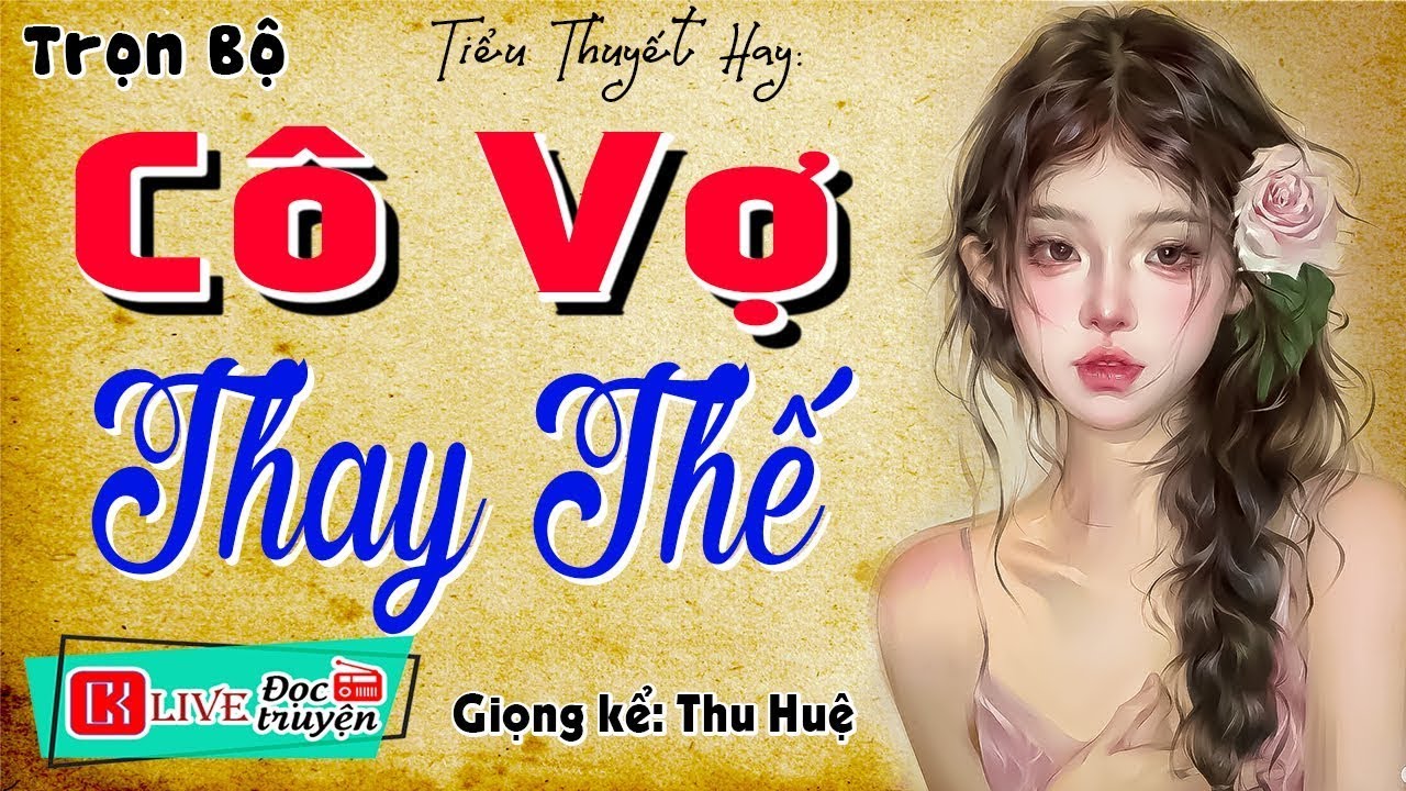 Ngôn Tình Hay:      CÔ VỢ THAY THẾ    -    Nghe kể chuyện đêm khuya ngủ rất ngon 2025
