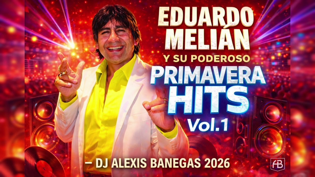 SET EDUARDO MELIAN Y SU PODEROSO PRIMAVERA HITS VOL. #1 - Dj Alexis Banegas 2026.mp3
