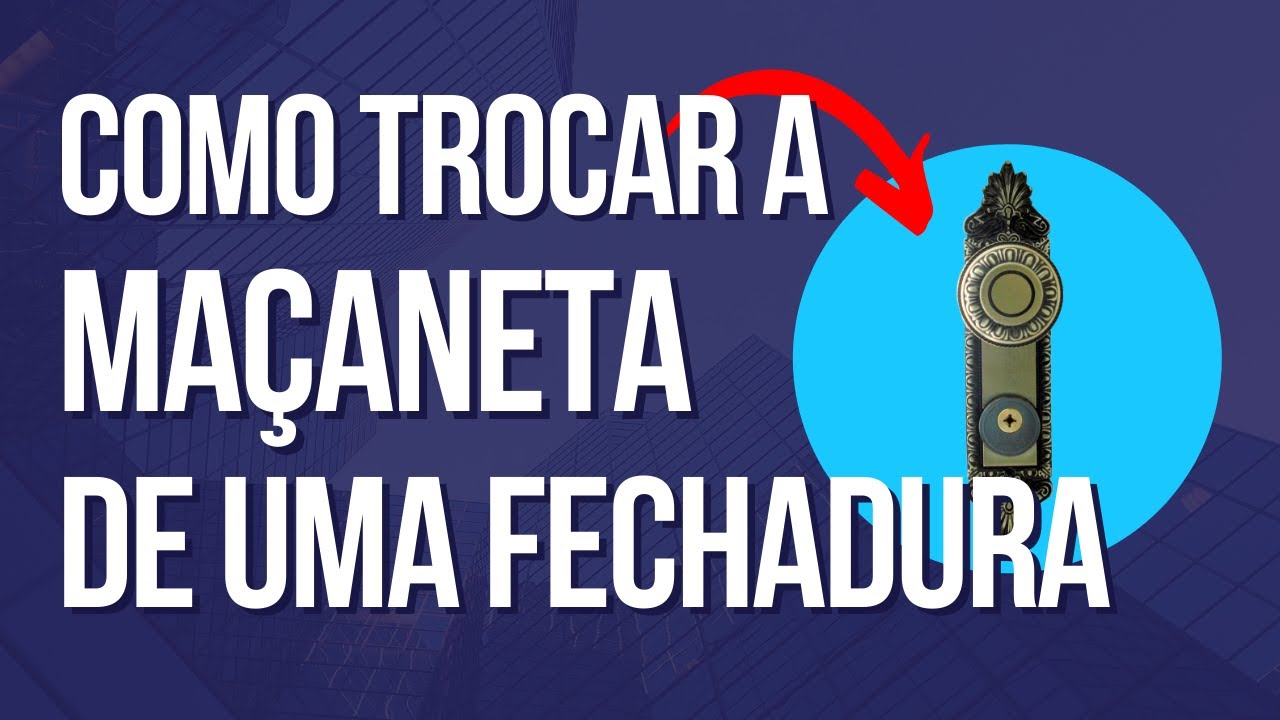 Como trocar a ma&ccedil;aneta da porta - R&aacute;pido e F&aacute;cil