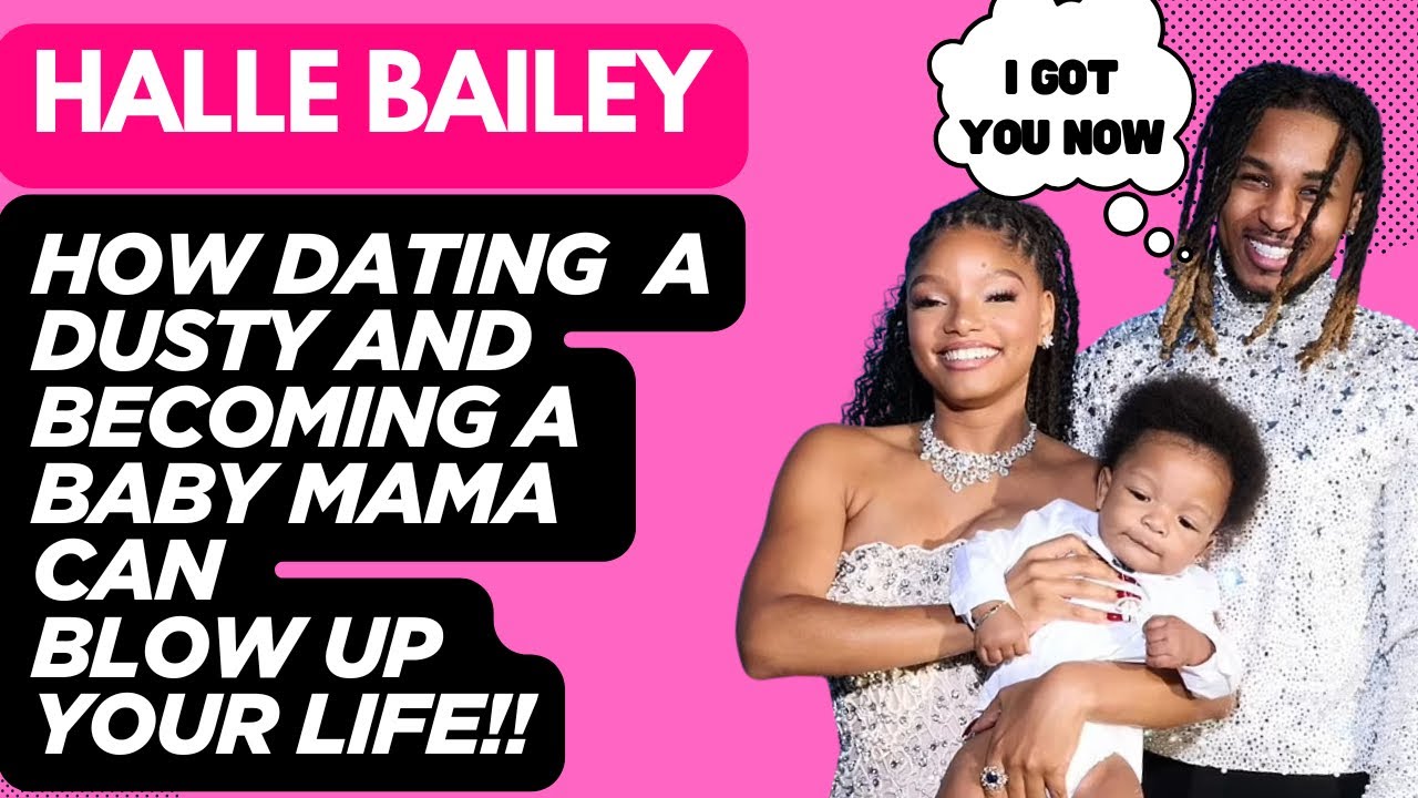 Halle Bailey: How Dating A Dusty And Becoming A Baby Mama Can Blow Up Your Life!!!