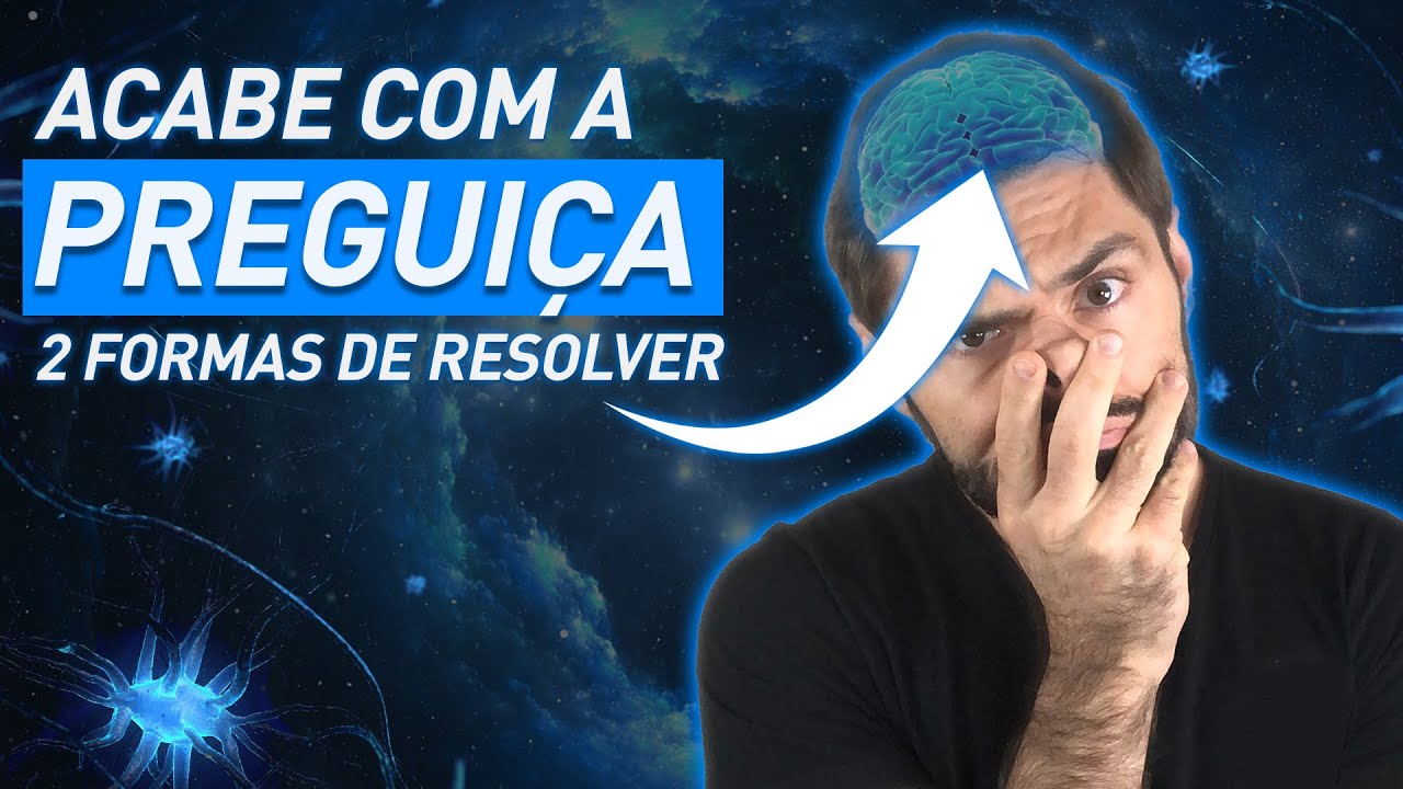 Acabe Com A Preguiça - 2 Formas De Resolver Usando A Neurociência