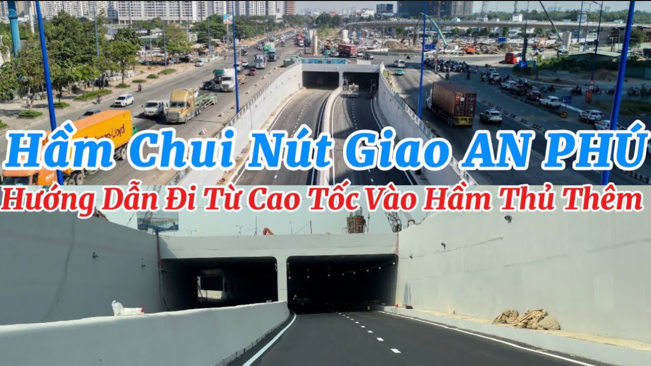 NÚT GIAO AN PHÚ NAY ĐÃ THÔNG THOÁNG- HƯỚNG DẪN LÁI XE TỪ CAO TỐC VÀO HẦM SÀI GÒN MỚI NHẤT!