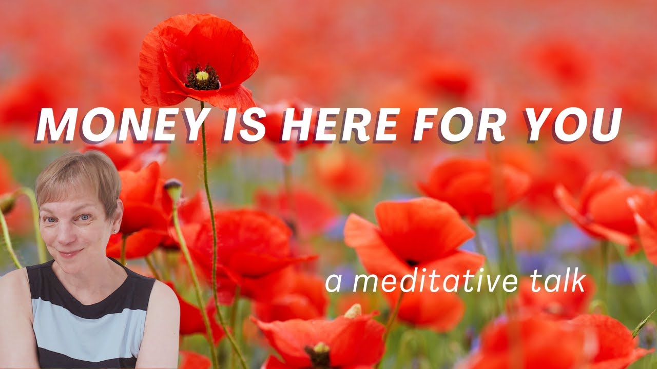 Money Is Here For You - a meditative talk with Mary