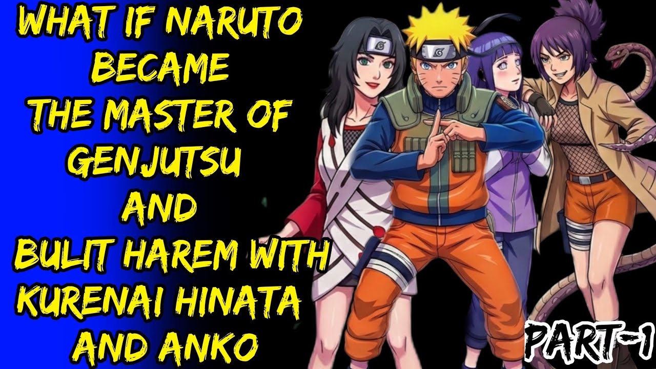 What If Naruto Became The Master Of Genjutsu And Bulit Harem With Kurenai Hinata And Anko Part/1