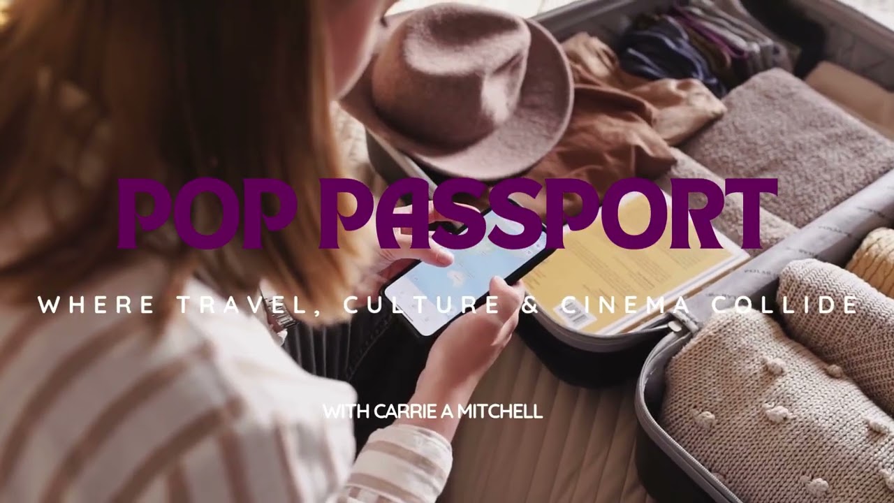 Pop Passport Series: Where travel, culture & cinema collide