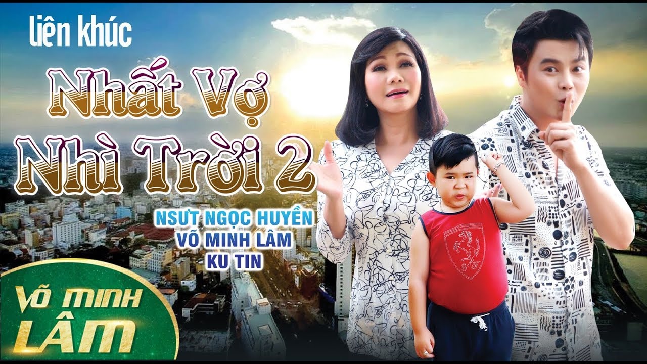 Liên Khúc NHẤT VỢ NHÌ TRỜI #2 || Võ Minh Lâm ft. Ngọc Huyền - Bé Ku Tin - Diễm Huệ
