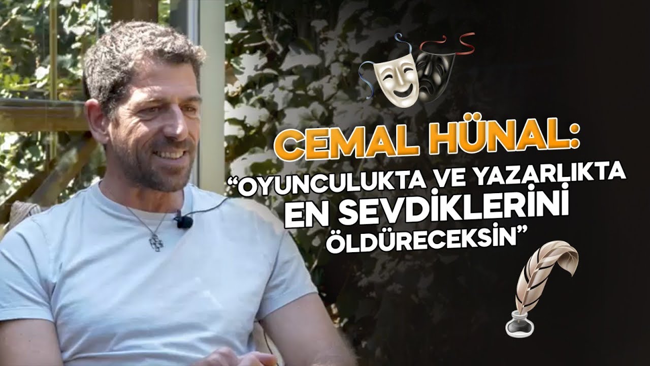 Cemal Hünal: '' Oyunculukta ve Yazarlıkta En Sevdiklerini Öldüreceksin ''