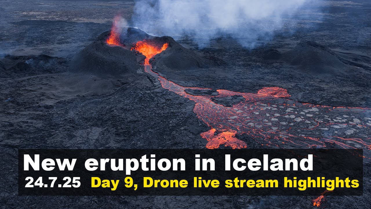 24.7.25 Day 9 drone footage from the new volcano eruption in Iceland, live stream highlights